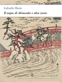 Il sogno di Akinosuke e altre storie.  Lafcadio Hearn