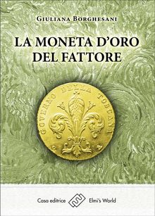 La moneta d'oro del fattore.  Giuliana Borghesani