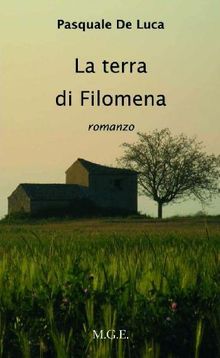 La terra di Filomena.  Pasquale De Luca