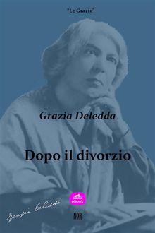 Dopo il divorzio.  Grazia Deledda