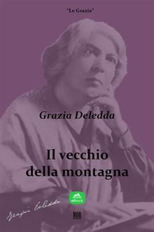 Il vecchio della montagna.  Grazia Deledda