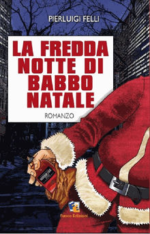 La fredda notte di Babbo Natale.  Pierluigi Felli