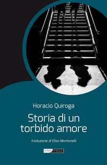 Storia di un torbido amore.  Horacio Quiroga
