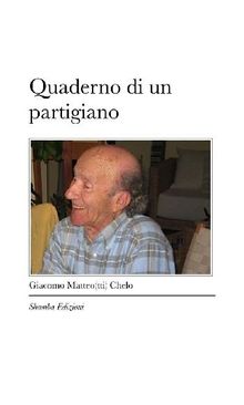 Quaderno di un partigiano.  Giacomo Matteo(tti) Chelo