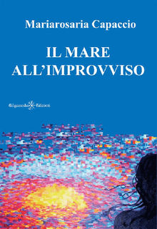 Il mare all'improvviso.  Mariarosaria Capaccio