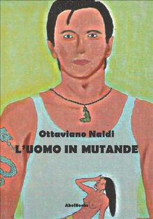 L'uomo in mutande.  Ottaviano Naldi