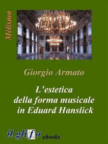 Lestetica della forma musicale in Eduard Hanslick.  Giorgio Armato