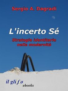 L'incerto S. Strategie identitarie nella modernit.  Sergio A. Dagradi