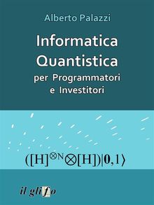 Informatica Quantistica per Programmatori e Investitori.  Alberto Palazzi