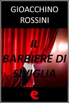 Il Barbiere di Siviglia.  Gioacchino Rossini