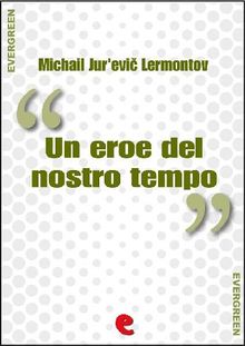 Un Eroe del Nostro Tempo (????? ?????? ???????).  Michail Jur'evi? Lermontov