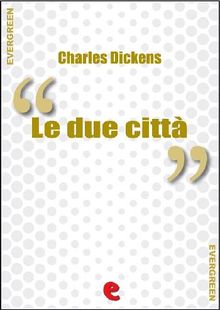 Le Due Citt (A Tale of Two Cities).  CHARLES DICKENS