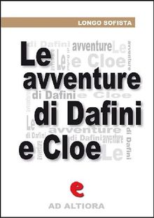 Le Avventure Pastorali di Dafni e Cloe.  Longo Sofista