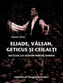 Eliade, Vlsan, Geticus ?i ceilal?i.  Claudio Mutti