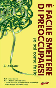  Facile Smettere di Preoccuparsi.  Allen Carr