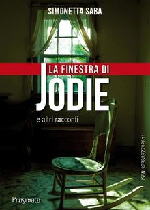 La finestra di Jodie e altri racconti.  Simonetta Saba