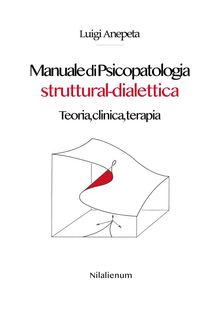 Manuale di Psicopatologia struttural-dialettica.  Luigi Anepeta
