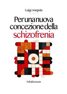 Per una nuova concezione della schizofrenia.  Luigi Anepeta