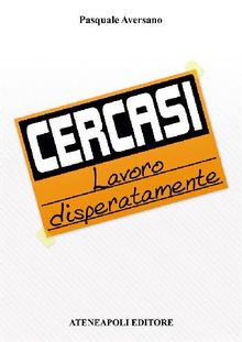 Cercasi lavoro disperatamente.  Pasquale Aversano