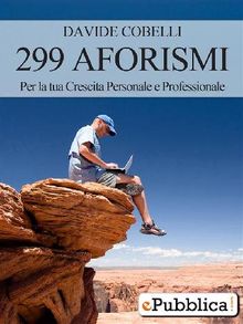 299 Aforismi per la tua crescita Personale e Professionale.  Davide Cobelli