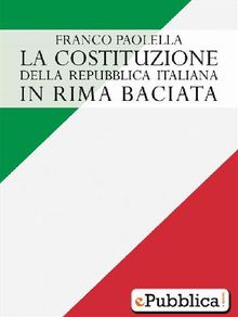La Costituzione della Repubblica Italiana in rima baciata.  Franco Paolella