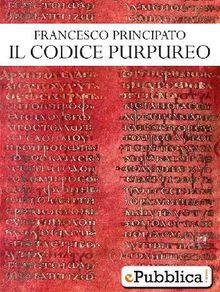 Il Codice Purpureo.  Francesco Principato