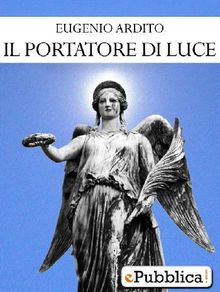 Il Portatore di Luce.  Eugenio Ardito