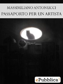 Passaporto per un Artista.  Massimiliano Antonucci