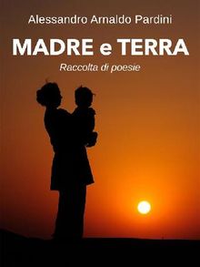 Madre e Terra.  Alessandro Arnaldo Pardini