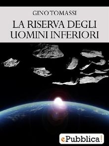 La Riserva degli Uomini Inferiori.  Gino Tomassi