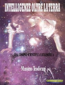 Intelligenze oltre la terra.  Massimo Teodorani
