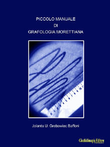 Piccolo manuale di Grafologia Morettiana.  Jolanta U. Grebowiec Baffoni