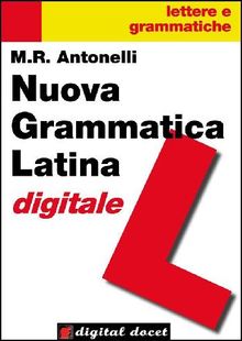 Nuova Grammatica Latina digitale.  Maria Rita Antonelli