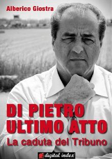 Di Pietro ultimo atto.  Alberico Giostra