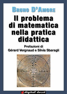 Il problema di matematica nella pratica didattica.  Bruno D'Amore