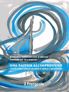 Una raffica all'improvviso: Navigando lungo le coste d'Istria e Quarnero.  Stefano De Franceschi