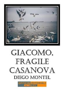 Giacomo, fragile casanova.  Diego Montel