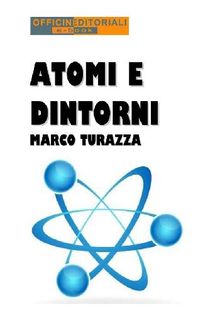 Atomi e dintorni.  Marco Turazza