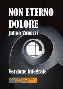 Non eterno dolore. Versione integrale.  Juliao Vanazzi