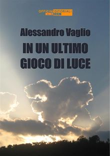 In un ultimo gioco di luce.  Alessandro Vaglio