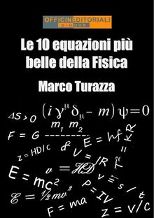 Le 10 equazioni pi belle della Fisica.  Marco Turazza