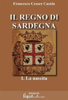 Il Regno di Sardegna-Vol.01.  Francesco Cesare Casla