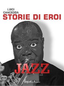 Jazz. Storie di eroi.  Luigi Cancedda