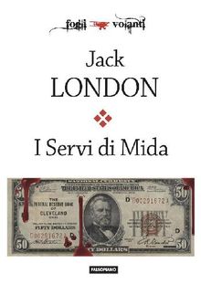 I Servi di Mida e altre storie.  Jack London