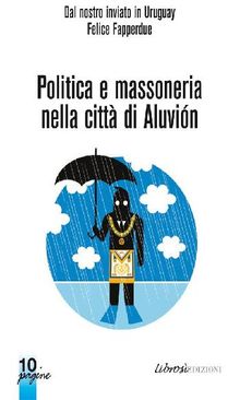 Politica e Massoneria nella citt di Aluvin.  Felice Fapperdue