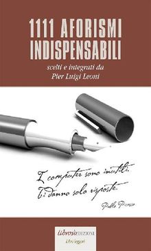 1111 aforismi indispensabili.  Pier Luigi Leoni (a cura di)