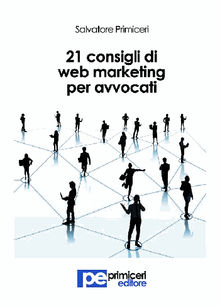 21 Consigli di Web Marketing per Avvocati.  Salvatore Primiceri