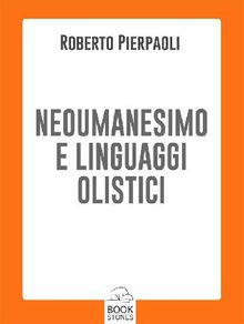 Neoumanesimo e linguaggi olistici.  Roberto Pierpaoli