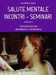 Salute mentale. Incontri-Seminari. Volume 3. L'inconscio tra desiderio e sinthomo.  Loredana Zani