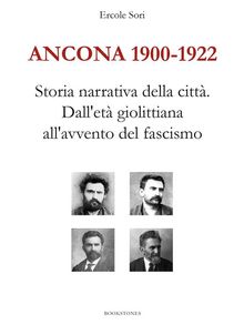 Ancona 1900-1922. Storia narrativa della citt. Dall'et giolittiana all'avvento del fascismo.  Ercole Sori